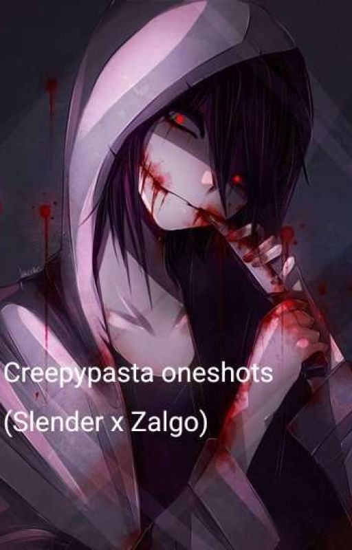 Creepypasta (SlenderxZalgo) Oneshots  by YakiraShakira69