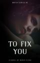 To Fix You (Mafias Series # 2) - RAW/UNEDITED by MariaElenaIyiger