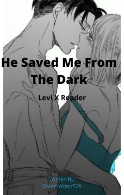 He Saved Me From The Dark (Levi X Reader) cover