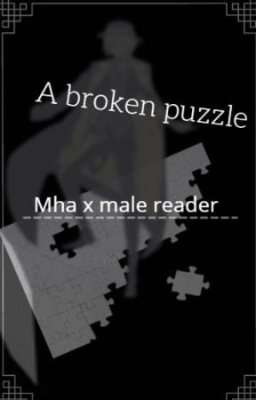 A broken puzzle. MHA x male reader REWRITING by JustASimp_Idfk