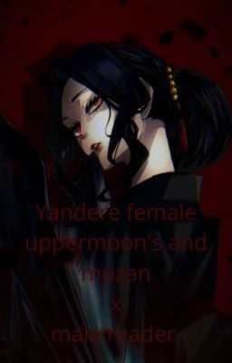 Yandere female uppermoons and muzan x male reader cover