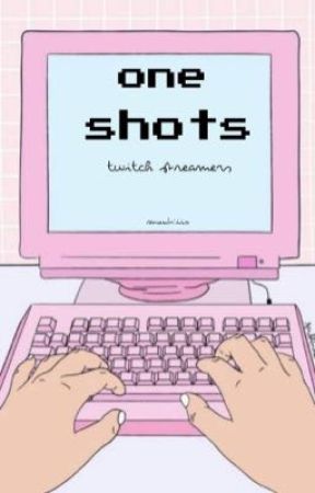 one shots (twitch streamers) by montiiis