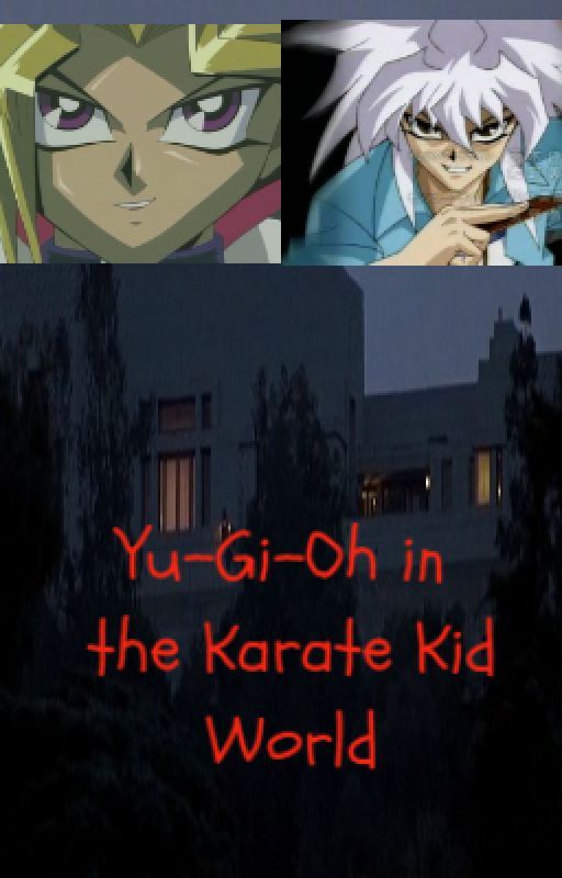 Yu-Gi-Oh in the Karate Kid World by AbbyWatson4