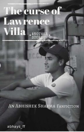 The curse of Lawrence villa | An Abhishek Sharma Fanfiction | by xshortiex25