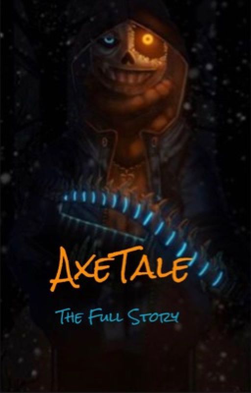 AxeTale - The Full Story by XxSilverShroudxX