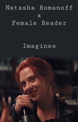 Natasha Romanoff x Female Reader Imagines cover