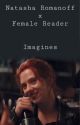 Natasha Romanoff x Female Reader Imagines by kleioromanoff