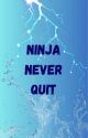 Ninja Never Quit (Ninjago story) by CrazyyWriter_27