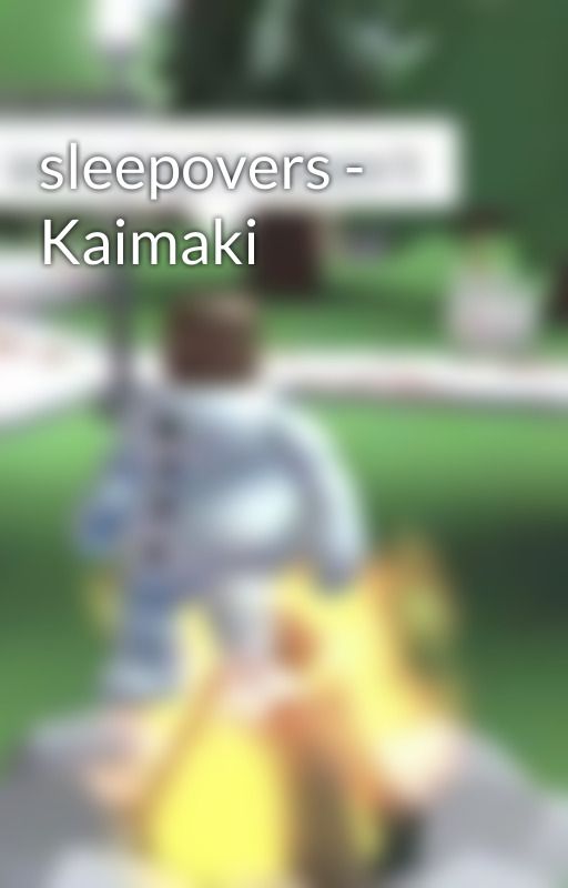 sleepovers - Kaimaki by xXComputergutzXx