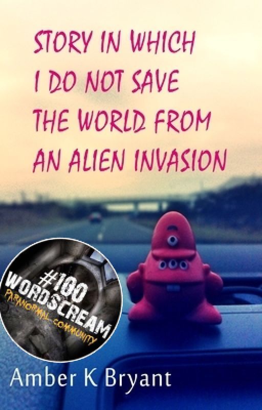 Story in Which I do Not Save the World from an Alien Invasion & other Flash Fiction by amberkbryant