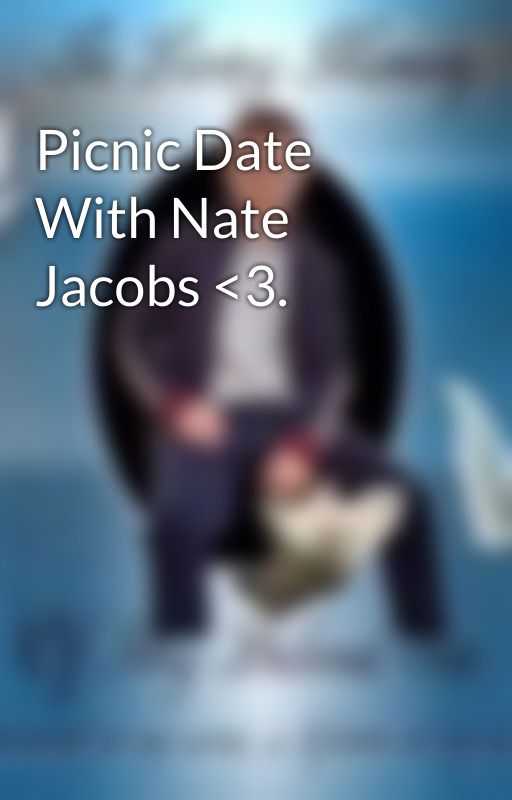 Picnic Date With Nate Jacobs <3. by Sophie558890