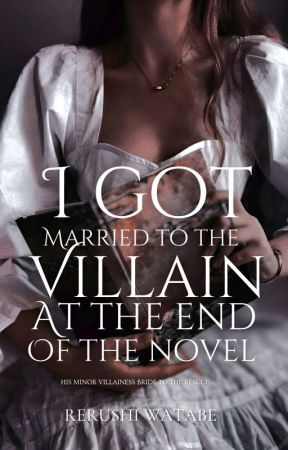 I GOT MARRIED TO THE VILLAIN AT THE END OF THE NOVEL [COMPLETED] by rerushi_watabe