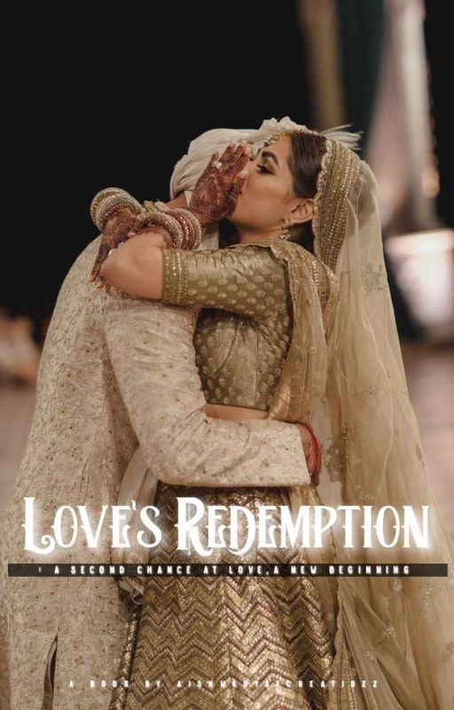 Love's Redemption: A second chance at love,a new beginning  by Aishwaryaxcreations