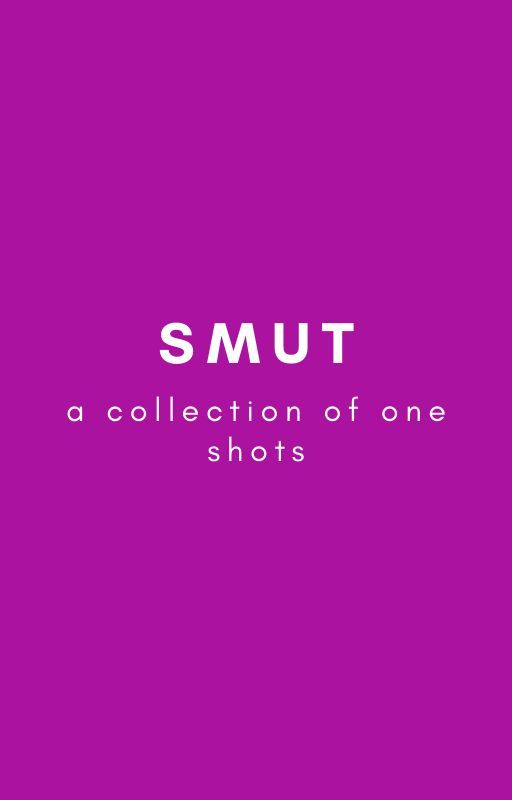 smut lmao by writtenindirt