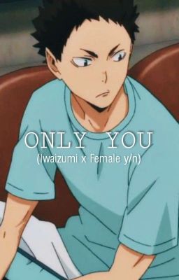 ONLY YOU (Iwaizumi x fem reader) cover