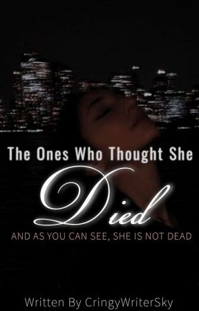 The Ones Who Thought She Died by CringyWriterSky