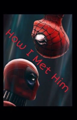 How I Met Him (A Spideypool Fanfiction) cover