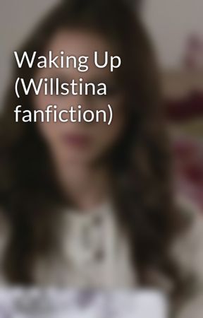 Waking Up (Willstina fanfiction) by oswinsfanfics