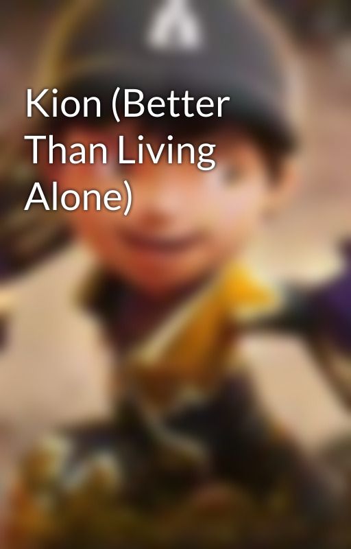 Kion (Better Than Living Alone) by SS1181119