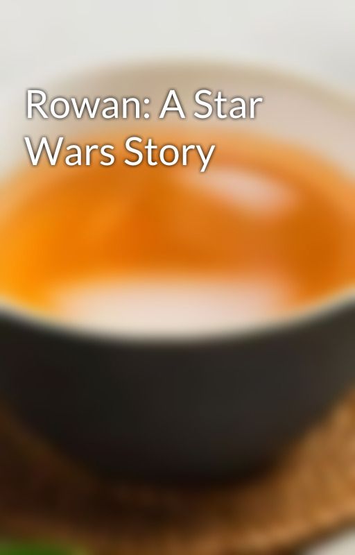 Rowan: A Star Wars Story by ThemBonesJangle