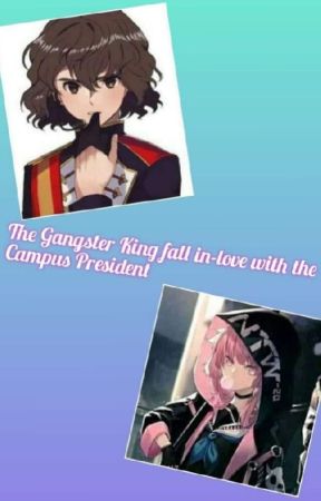 The Gangster King fall in-love with the Campus President by Rikachan04