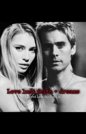 love lust faith   dreams. (jared leto fanfiction) by OneInTheUniverse