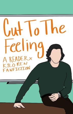 Cut To The Feeling (Reader x Professor Ren / Kylo Ren) by kylorensswife