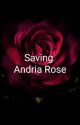 Saving Andria Rose by angelthebitch15