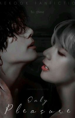 Only Pleasure [Taekook] ✅ cover