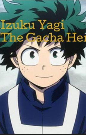 Izuku Yagi the Gacha hero by BanditoYT