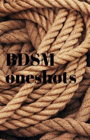 BDSM OneShots (weekly updates) by Domlesbean