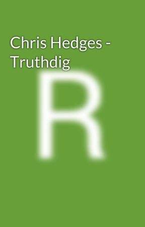 Chris Hedges - Truthdig by rogerscheon