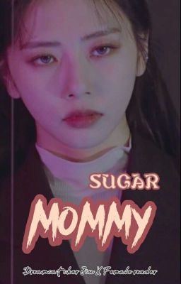 Sugar Mommy - Dreamcatcher Jiu X Female Reader cover