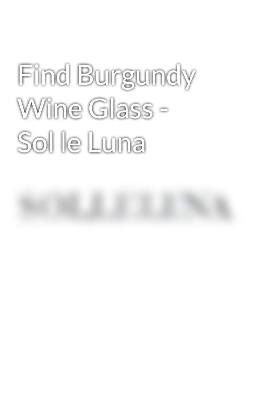 Find Burgundy Wine Glass - Sol le Luna by solleluna1