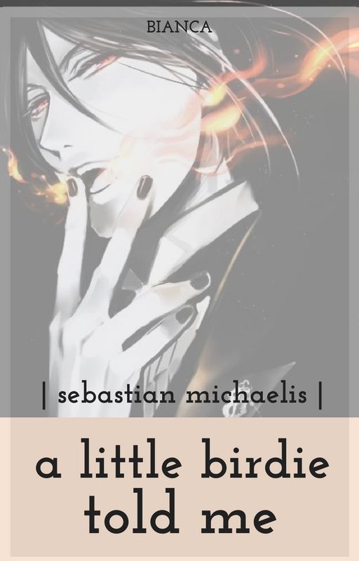 A Little Birdie Told Me || Sebastian Michaelis by chanbaeol