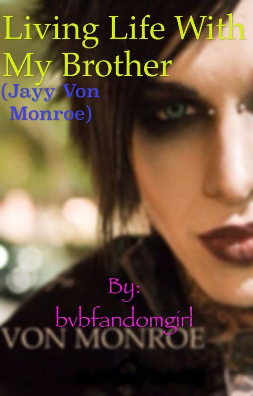 Living Life with my brother Jayy Von Monroe (Andy Biersack Love Story) // Sequel is out now! \\ by Writer616