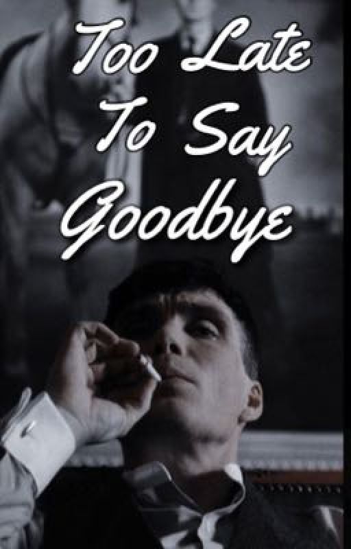 Too Late To Say Goodbye | Tommy Shelby {1} by helpingthemind