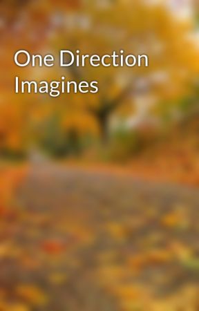 One Direction Imagines by cosplay_queen14