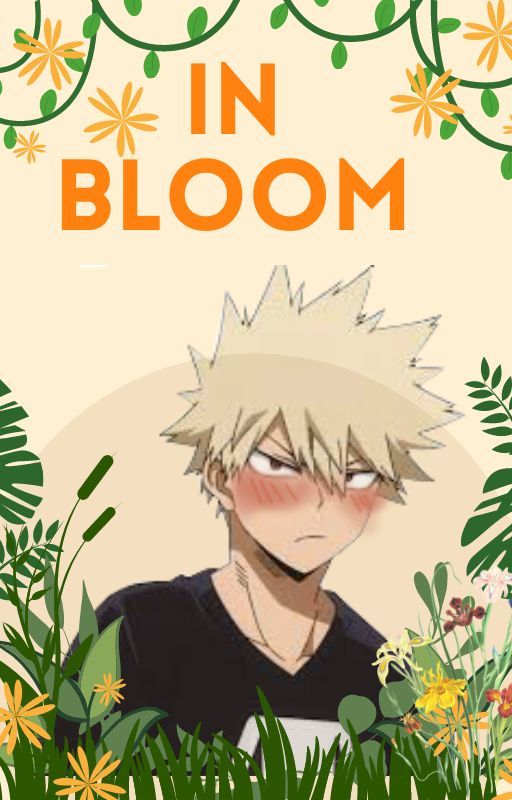 In Bloom (Reader x Bakugou Katsuki fic) by justanotherauthornot