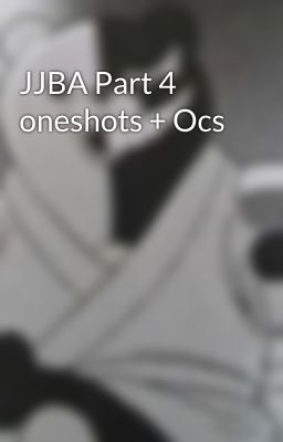 JJBA Part 4 oneshots   Ocs cover