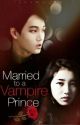 Married to a Vampire Prince [Completed/Editing] by iloveme_2117