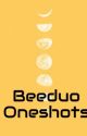 Beeduo Oneshots by Chimtrashcan95