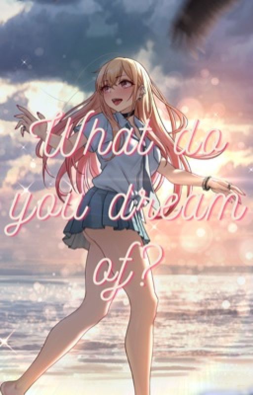 What Do You Dream Of? (Marin Kitagawa x Male Reader) by StardustMaster