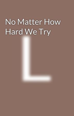 No Matter How Hard We Try by m00nlightfox