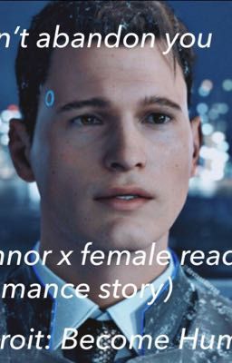 I won't abandon you (Connor x reader romance story) - Detroit: Become Human cover