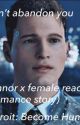 I won't abandon you (Connor x reader romance story) - Detroit: Become Human by HannaTheHP600