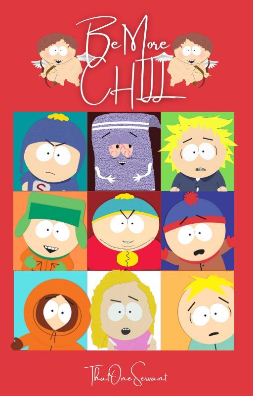 Be More Chill |South Park| by ThatOneServant