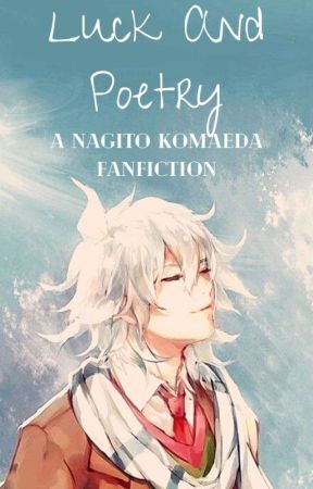 Luck And Poetry (Nagito X Reader) by Miss_Nagitonista