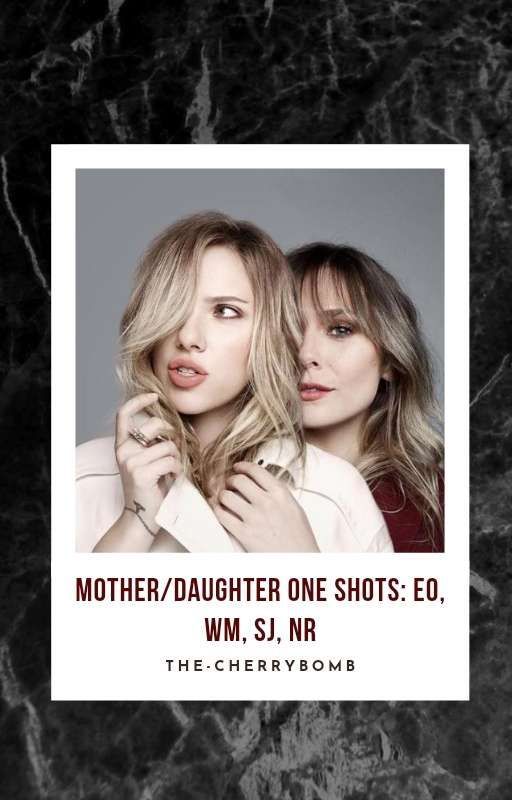 Mother/daughter one shots: EO, WM, SJ, NR by the-CherryBomb