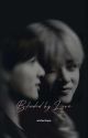 Blinded by love | taekook ✓ by joonezraa